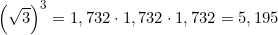 \small \left ( \sqrt{3} \right )^{3}=1,732\cdot 1,732\cdot 1,732=5,195